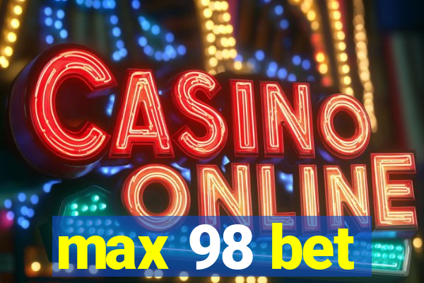 max 98 bet