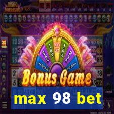 max 98 bet