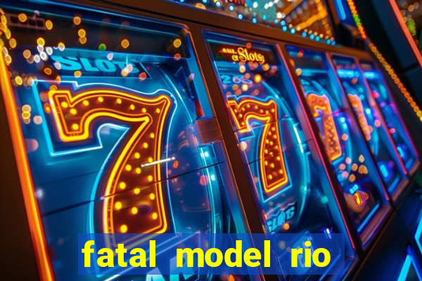 fatal model rio claro s o paulo
