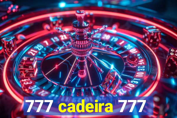 777 cadeira 777