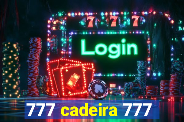 777 cadeira 777