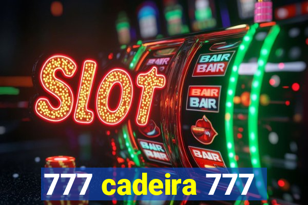 777 cadeira 777