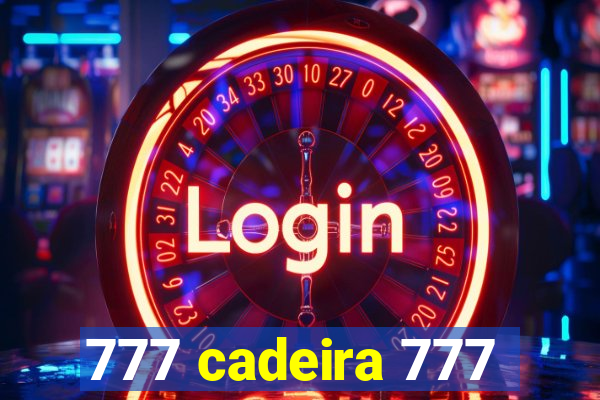 777 cadeira 777