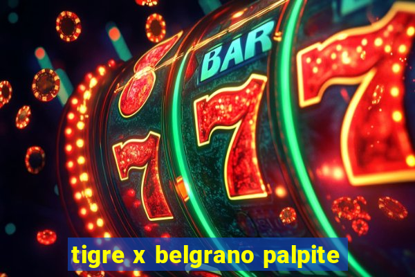 tigre x belgrano palpite