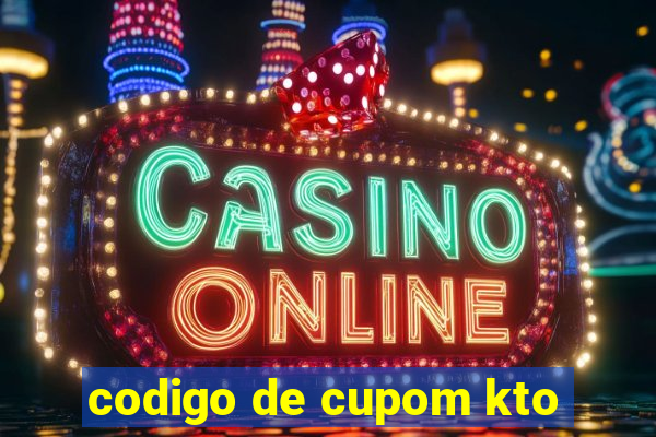 codigo de cupom kto