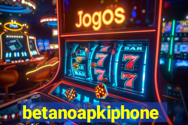 betanoapkiphone