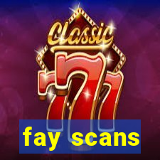 fay scans