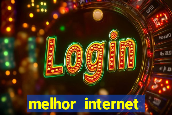 melhor internet para jogar online