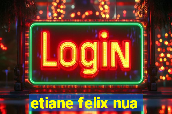 etiane felix nua