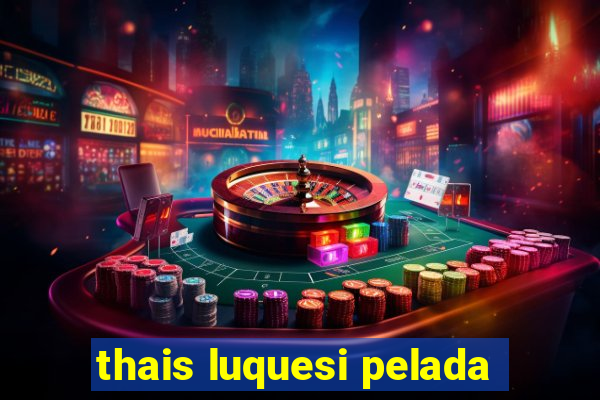 thais luquesi pelada