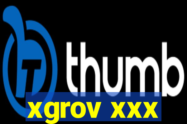 xgrov xxx