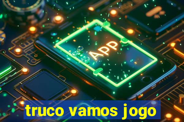 truco vamos jogo