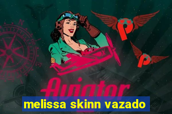 melissa skinn vazado