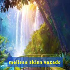 melissa skinn vazado