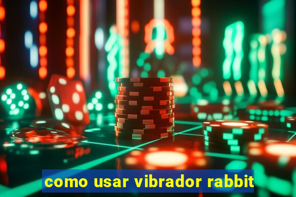 como usar vibrador rabbit