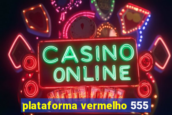 plataforma vermelho 555