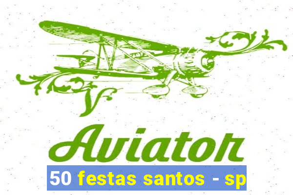 50 festas santos - sp
