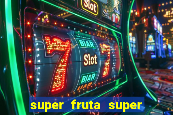 super fruta super fruit box onde comprar blox fruits showcase