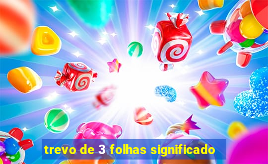 trevo de 3 folhas significado