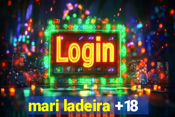mari ladeira +18
