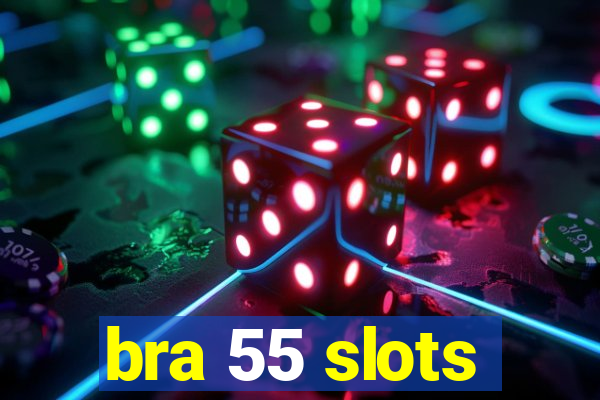 bra 55 slots