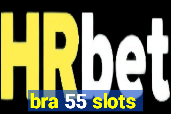 bra 55 slots