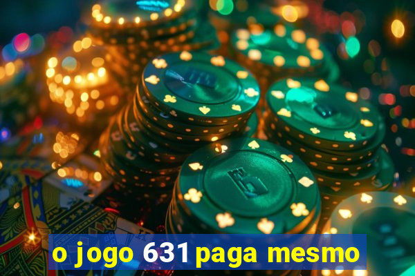 o jogo 631 paga mesmo
