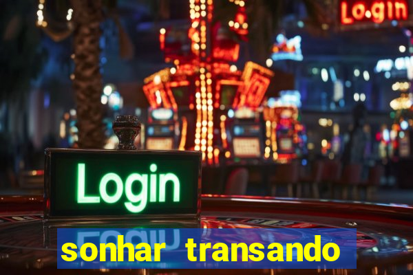 sonhar transando jogo do bicho