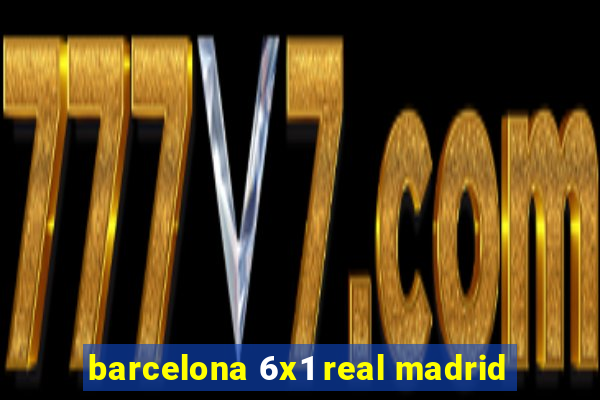 barcelona 6x1 real madrid