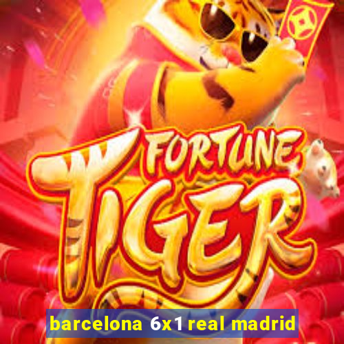 barcelona 6x1 real madrid