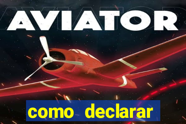como declarar dinheiro ganho em cassino no exterior