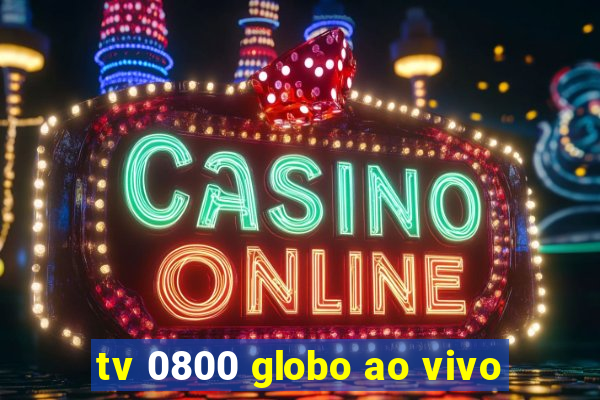 tv 0800 globo ao vivo