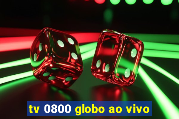 tv 0800 globo ao vivo