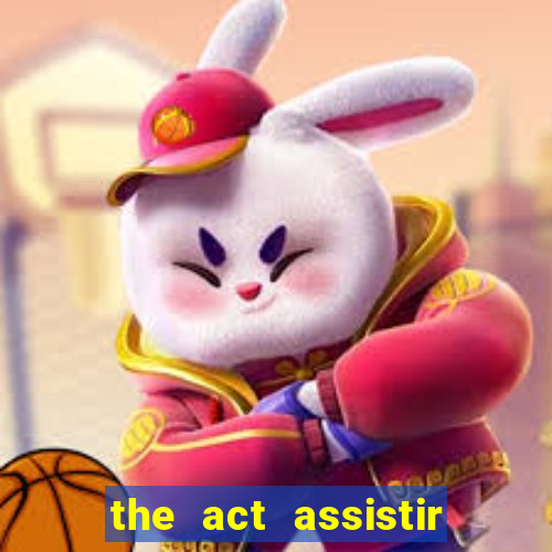 the act assistir online pobreflix