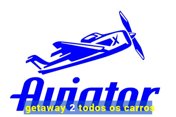 getaway 2 todos os carros