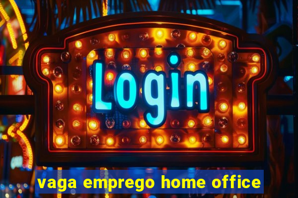 vaga emprego home office