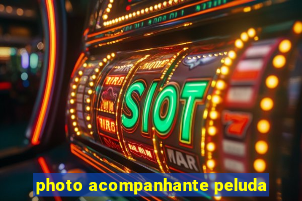 photo acompanhante peluda