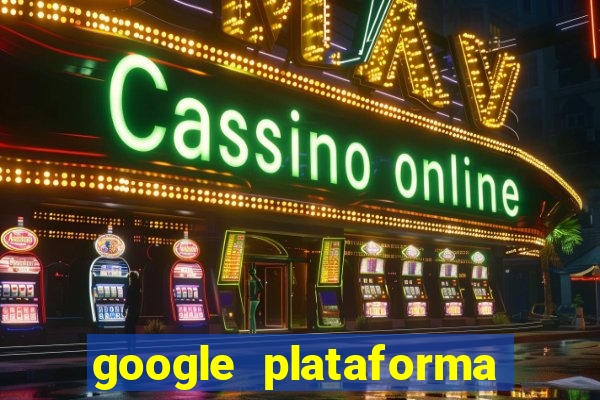 google plataforma de jogos