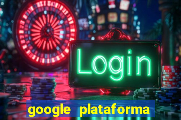 google plataforma de jogos