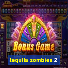 tequila zombies 2