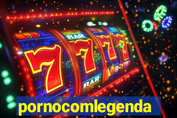 pornocomlegenda