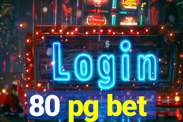 80 pg bet