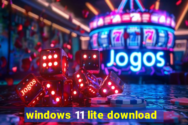 windows 11 lite download