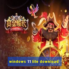 windows 11 lite download