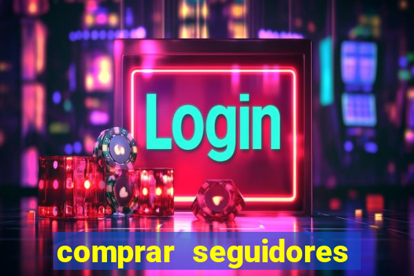 comprar seguidores que interagem