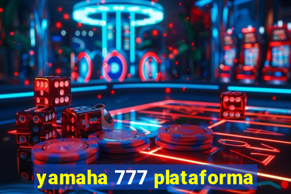yamaha 777 plataforma