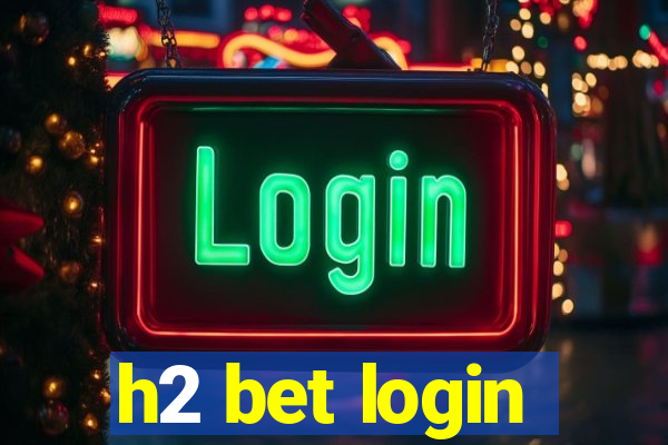 h2 bet login