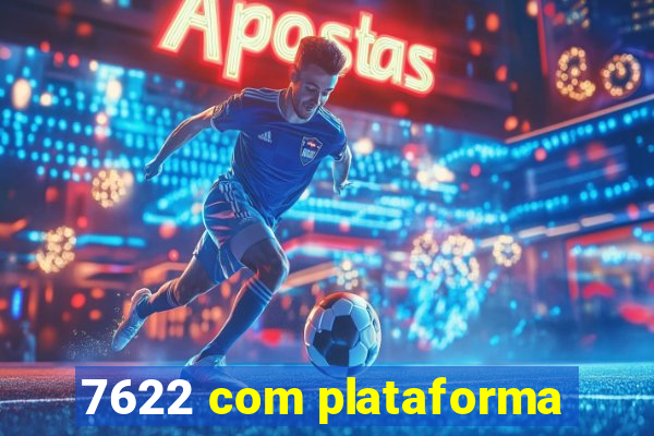 7622 com plataforma