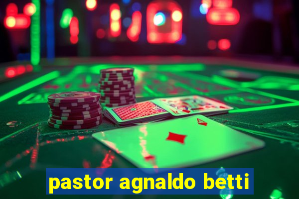pastor agnaldo betti