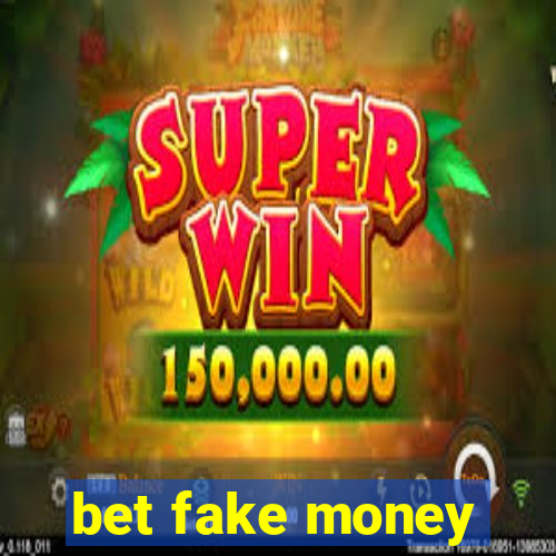 bet fake money